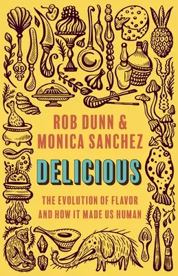 Ízletes: Az ízek evolúciója és hogyan tett minket emberré - Delicious: The Evolution of Flavor and How It Made Us Human