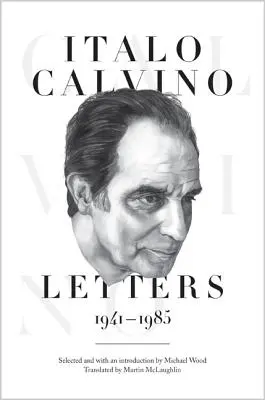 Italo Calvino: Levelek, 1941-1985 - Frissített kiadás - Italo Calvino: Letters, 1941-1985 - Updated Edition