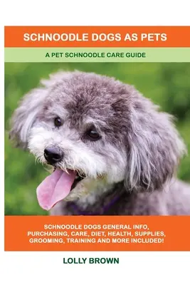 Schnoodle kutyák mint háziállatok: A Pet Schnoodle Care Guide - Schnoodle Dogs as Pets: A Pet Schnoodle Care Guide