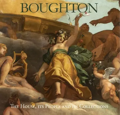 Boughton: A ház, az emberek és a gyűjtemények - Boughton: The House, Its People and Its Collections