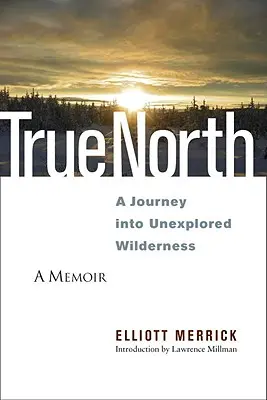 True North: Utazás a feltáratlan vadonba - True North: A Journey Into Unexplored Wilderness