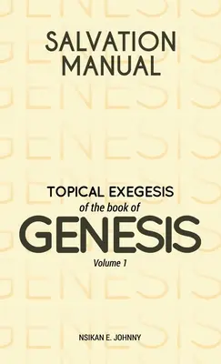 Salvation Manual: A Teremtés könyvének tematikus exegézise - 1. kötet - Salvation Manual: Topical Exegesis of the Book of Genesis - Volume 1