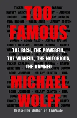 Túl híres: A gazdagok, a hatalmasok, a kívánatosak, a hírhedtek, a kárhozottak - Too Famous: The Rich, the Powerful, the Wishful, the Notorious, the Damned