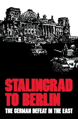 Sztálingrádtól Berlinig: A német vereség keleten - Stalingrad to Berlin: The German Defeat in the East