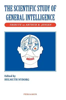 Az általános intelligencia tudományos vizsgálata: Tisztelgés Arthur Jensen előtt - The Scientific Study of General Intelligence: Tribute to Arthur Jensen