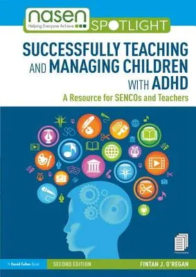 Az ADHD-s gyermekek sikeres tanítása és kezelése: Segédanyag sencosok és tanárok számára - Successfully Teaching and Managing Children with ADHD: A Resource for Sencos and Teachers