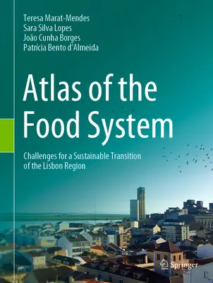 Az élelmezési rendszer atlasza - A lisszaboni régió fenntartható átmenetének kihívásai - Atlas of the Food System - Challenges for a Sustainable Transition of the Lisbon Region