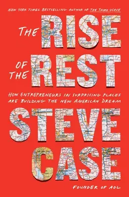 A többiek felemelkedése: Hogyan építik a vállalkozók meglepő helyeken az új amerikai álmot? - The Rise of the Rest: How Entrepreneurs in Surprising Places Are Building the New American Dream