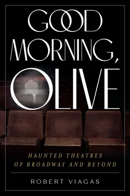 Jó reggelt, Olive: Kísértetjárta színházak a Broadwayn és azon túl - Good Morning, Olive: Haunted Theatres of Broadway and Beyond