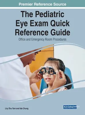 The Pediatric Eye Exam Quick Reference Guide: Irodai és sürgősségi eljárások - The Pediatric Eye Exam Quick Reference Guide: Office and Emergency Room Procedures