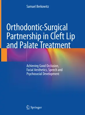 Orthodontic-Surgical Partnership in Cleft Lip and Palate Treatment: A jó okklúzió, az arc esztétikája, a beszéd és a pszichoszociális fejlődés elérése. - Orthodontic-Surgical Partnership in Cleft Lip and Palate Treatment: Achieving Good Occlusion, Facial Aesthetics, Speech and Psychosocial Development