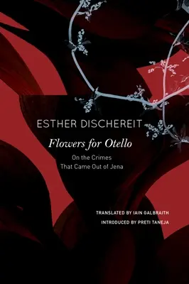 Virágok Otellónak: A jénai bűntényekről - Flowers for Otello: On the Crimes That Came Out of Jena