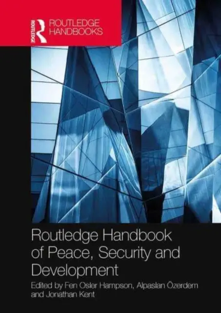 Routledge Handbook of Peace, Security and Development (A béke, biztonság és fejlődés kézikönyve) - Routledge Handbook of Peace, Security and Development