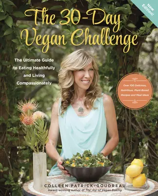 A 30 napos vegán kihívás (frissített kiadás): A végső útmutató az egészséges táplálkozáshoz és az együttérző élethez - The 30-Day Vegan Challenge (Updated Edition): The Ultimate Guide to Eating Healthfully and Living Compassionately