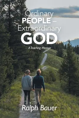 Hétköznapi emberek - rendkívüli Isten: Egy tanítói emlékirat - Ordinary People - Extraordinary God: A Teaching Memoir