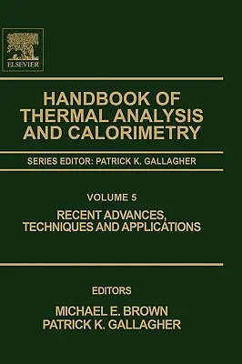 A termikus analízis és kalorimetria kézikönyve: Újabb eredmények, technikák és alkalmazások 5. kötet - Handbook of Thermal Analysis and Calorimetry: Recent Advances, Techniques and Applications Volume 5