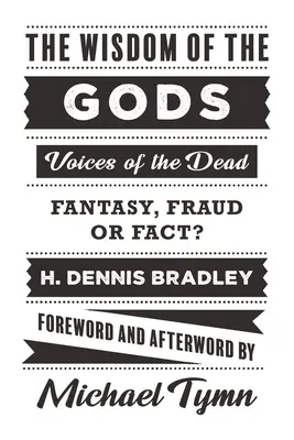 Az istenek bölcsessége: A halottak hangjai: fantázia, csalás vagy tény? - The Wisdom of the Gods: Voices of the Dead: Fantasy, Fraud or Fact?