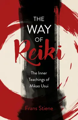 A reiki útja - Mikao Usui belső tanításai - The Way of Reiki - The Inner Teachings of Mikao Usui