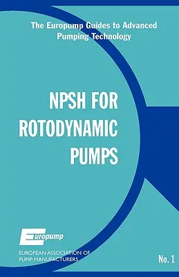Nettó pozitív szívómagasság a rotodinamikus szivattyúkhoz: Referencia kézikönyv - Net Positive Suction Head for Rotodynamic Pumps: A Reference Guide