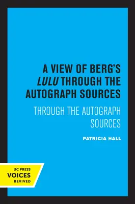 Egy pillantás Berg Lulura: Az autográf forrásokon keresztül - A View of Berg's Lulu: Through the Autograph Sources