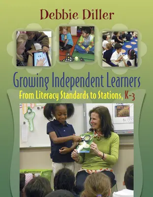 Growing Independent Learners: Az olvasási normáktól a munkaállomásokig, K-3. - Growing Independent Learners: From Literacy Standards to Stations, K-3