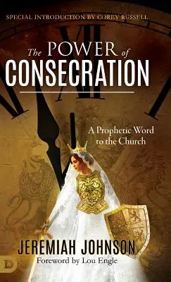 A megszentelődés ereje: Egy prófétai szó az egyházhoz - The Power of Consecration: A Prophetic Word to the Church