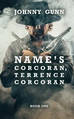 Neve Corcoran, Terrence Corcoran: A Terrence Corcoran Western - Name's Corcoran, Terrence Corcoran: A Terrence Corcoran Western