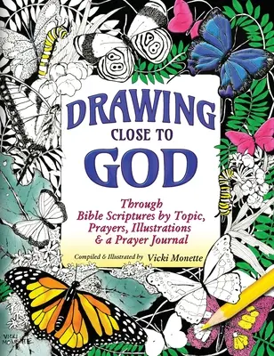 Közeledni Istenhez; a Bibliai Szentíráson keresztül témánként, imákkal, illusztrációkkal és egy imanaplóval. - Drawing Close to God; Through Bible Scriptures by Topic, Prayers, Illustrations & a Prayer Journal