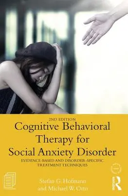 Kognitív viselkedésterápia szociális szorongásos zavar esetén: Bizonyítékokon alapuló és rendellenesség-specifikus kezelési technikák - Cognitive Behavioral Therapy for Social Anxiety Disorder: Evidence-Based and Disorder Specific Treatment Techniques