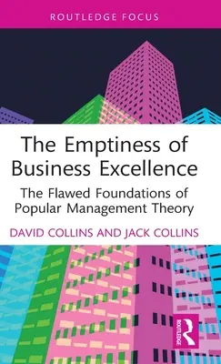 Az üzleti kiválóság üressége: A népszerű menedzsmentelmélet hibás alapjai - The Emptiness of Business Excellence: The Flawed Foundations of Popular Management Theory