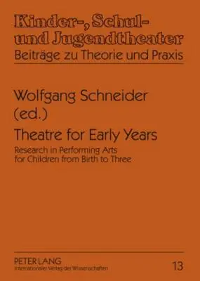 Színház a korai évek számára: Research in Performing Arts for Children from Birth to Three (A születéstől hároméves korig tartó korig) - Theatre for Early Years: Research in Performing Arts for Children from Birth to Three