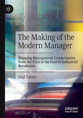 The Making of the Modern Manager: A vezetői kompetenciák feltérképezése az első ipari forradalomtól a negyedik ipari forradalomig - The Making of the Modern Manager: Mapping Management Competencies from the First to the Fourth Industrial Revolution