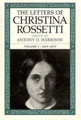 Christina Rossetti levelei: 1843-1873 1. kötet - The Letters of Christina Rossetti: 1843-1873 Volume 1