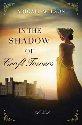 A Croft Towers árnyékában: A Regency Romance - In the Shadow of Croft Towers: A Regency Romance