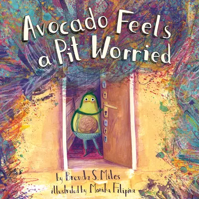 Avokádó érzi magát egy gödörben aggódik: Egy történet a félelmekkel való szembenézésről - Avocado Feels a Pit Worried: A Story about Facing Your Fears