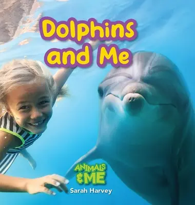 Delfinek és én: Animals and Me (Állatok és én) - Dolphins and Me: Animals and Me