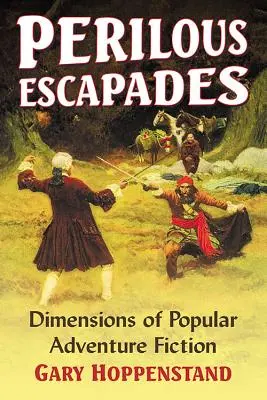 Veszélyes szökések: A népszerű kalandregények dimenziói - Perilous Escapades: Dimensions of Popular Adventure Fiction