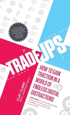 Trade-Ups: Hogyan nyerj vonzerőt a végtelen digitális figyelemelterelés világában? - Trade-Ups: How to Gain Traction in a World of Endless Digital Distractions