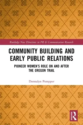 Közösségépítés és korai nyilvánossági kapcsolatok: Az úttörő nők szerepe az Oregon Trail-en és utána - Community Building and Early Public Relations: Pioneer Women's Role on and After the Oregon Trail