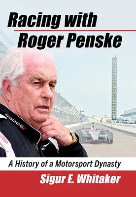 Versenyzés Roger Penske-vel: Egy motorsport-dinasztia története - Racing with Roger Penske: A History of a Motorsport Dynasty