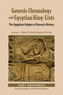 Genezis kronológia és egyiptomi király-listák: A Teremtés történetének egyiptomi eredete, II. kötet: Egyiptom mitológiai korszaka - Genesis Chronology and Egyptian King-Lists: The Egyptian Origins of Genesis History, Volume II: Egypt's Mythological Period