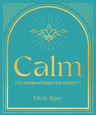 Nyugalom: 100 megerősítés a nyugalomért - Calm: 100 Affirmations for Serenity