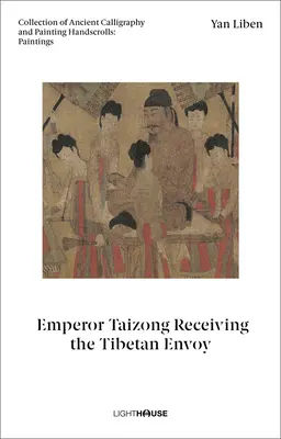 Yan Liben: Taizong császár fogadja a tibeti követet: Ősi kalligráfia és festészet gyűjteménye Kéziratos tekercsek: Festmények - Yan Liben: Emperor Taizong Receiving the Tibetan Envoy: Collection of Ancient Calligraphy and Painting Handscrolls: Paintings