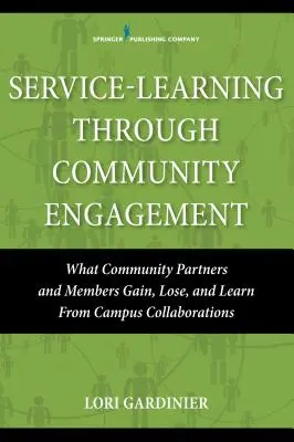 Service-Learning Through Community Engagement: What Community Partners and Members Gain, Lose, and Learn from Campus Collaborations (Mit nyernek, veszítenek és tanulnak a közösségi partnerek és tagok az egyetemi együttműködésekből) - Service-Learning Through Community Engagement: What Community Partners and Members Gain, Lose, and Learn from Campus Collaborations