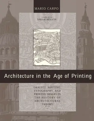 Építészet a nyomtatás korában: Oralitás, írás, tipográfia és nyomtatott képek az építészetelmélet történetében - Architecture in the Age of Printing: Orality, Writing, Typography, and Printed Images in the History of Architectural Theory