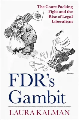 Fdr gambitja: A bírósági csomagolási harc és a jogi liberalizmus felemelkedése - Fdr's Gambit: The Court Packing Fight and the Rise of Legal Liberalism