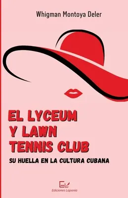 El Lyceum y Lawn Tennis Club: su huella en la cultura cubana (A Lyceum és a gyepteniszklub: a kubai kultúra fénykora) - El Lyceum y Lawn Tennis Club: su huella en la cultura cubana