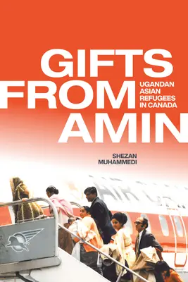 Ajándékok Amintól: Ugandai ázsiai menekültek Kanadában - Gifts from Amin: Ugandan Asian Refugees in Canada