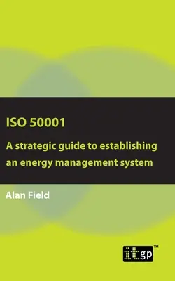 ISO 50001: Stratégiai útmutató az energiagazdálkodási rendszer kialakításához - ISO 50001: A strategic guide to establishing an energy management system