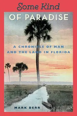 Egyfajta paradicsom: Az ember és a föld krónikája Floridában - Some Kind of Paradise: A Chronicle of Man and the Land in Florida